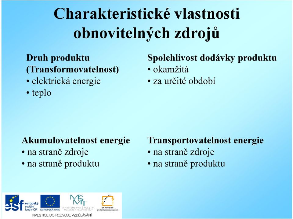 produktu okamžitá za určité období Akumulovatelnost energie na straně