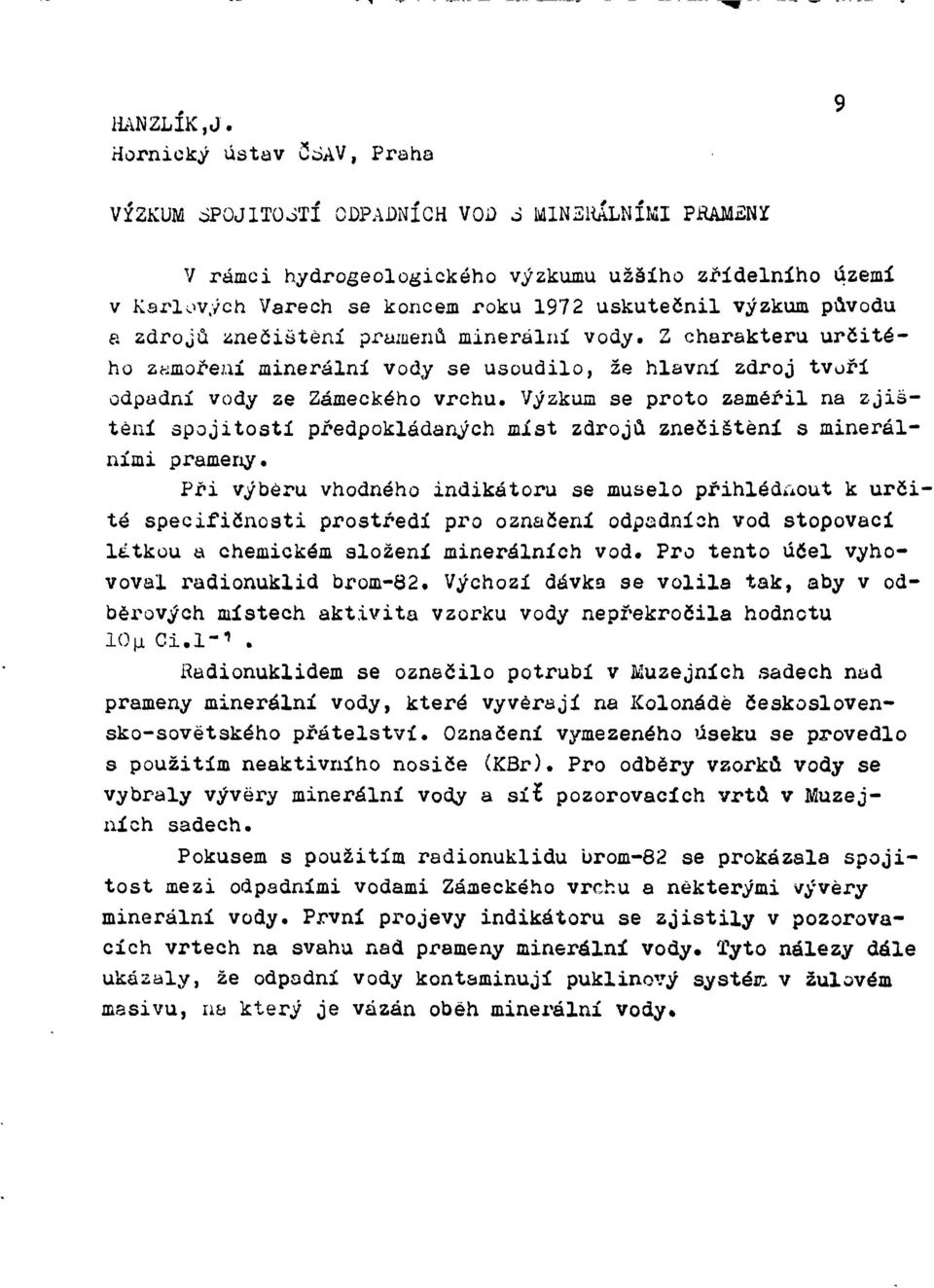 původu a zdrojů znečištění pramenů minerální vody. 2 charakteru určitého zamorení minerální vody se usoudilo, že hlavní zdroj tvoří odpadní vody ze Zámeckého vrchu.