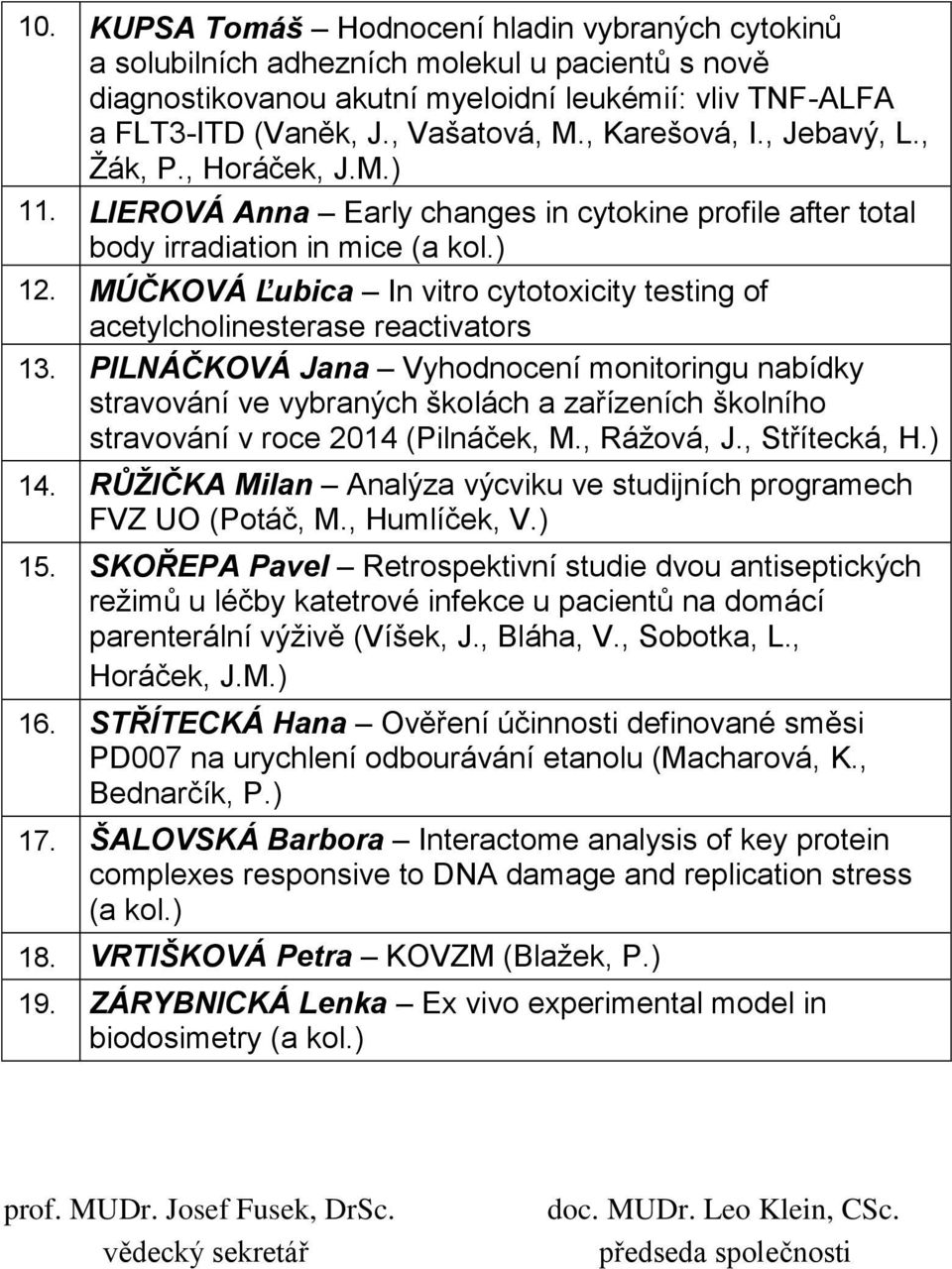 MÚČKOVÁ Ľubica In vitro cytotoxicity testing of acetylcholinesterase reactivators 13.