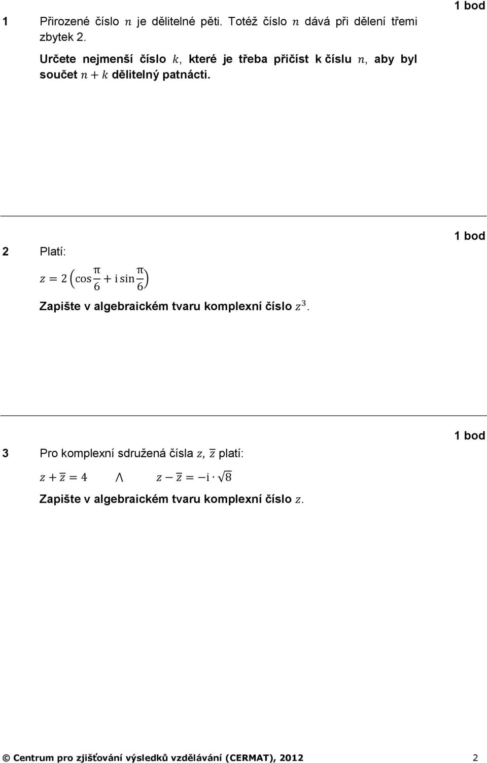 1 bod 2 Platí: 1 bod ( ) Zapište v algebraickém tvaru komplexní číslo.