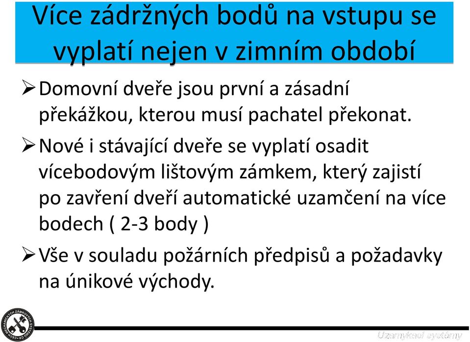 Nové i stávající dveře se vyplatí osadit vícebodovým lištovým zámkem, který zajistí po