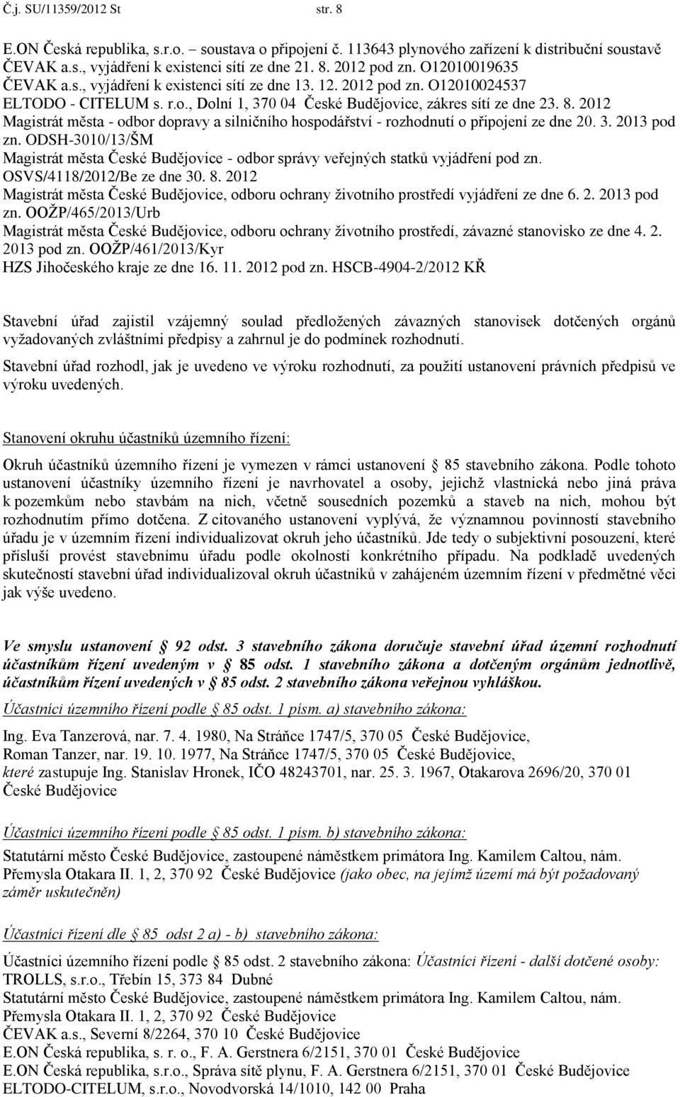 2012 Magistrát města - odbor dopravy a silničního hospodářství - rozhodnutí o připojení ze dne 20. 3. 2013 pod zn.