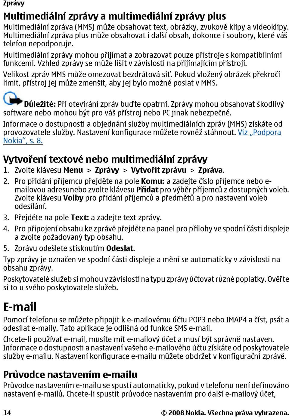 Vzhled zprávy se může lišit v závislosti na přijímajícím přístroji. Velikost zpráv MMS může omezovat bezdrátová síť.