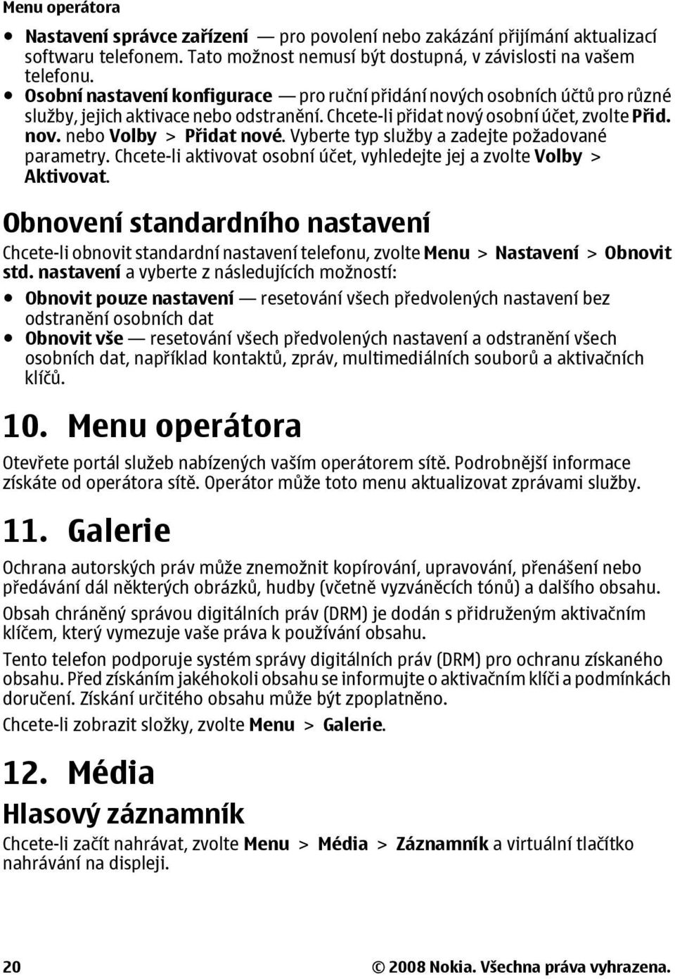 Vyberte typ služby a zadejte požadované parametry. Chcete-li aktivovat osobní účet, vyhledejte jej a zvolte Volby > Aktivovat.