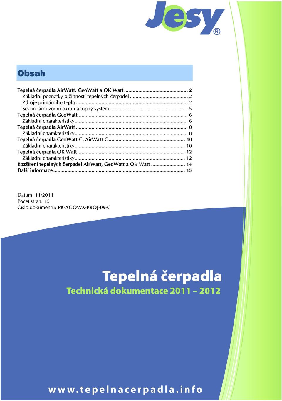 .. 8 Tepelná čerpadla GeoWatt-C, AirWatt-C... 10 Základní charakteristiky... 10 Tepelná čerpadla OK Watt... 12 Základní charakteristiky.