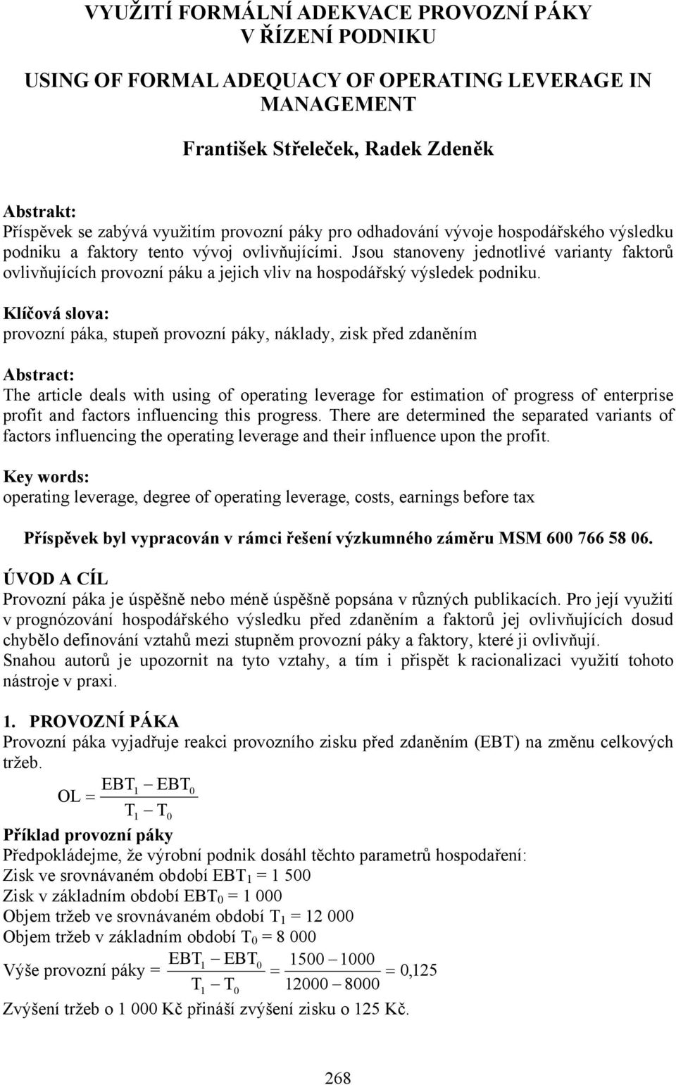 Jsou stanoveny jednotlivé varianty faktorů ovlivňujících provozní páku a jejich vliv na hospodářský výsledek podniku.