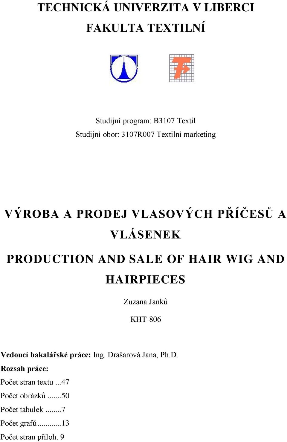 HAIR WIG AND HAIRPIECES KHT-806 Vedoucí bakalářské práce: Ing. Drašarová Jana, Ph.D. Rozsah práce: Počet stran textu.