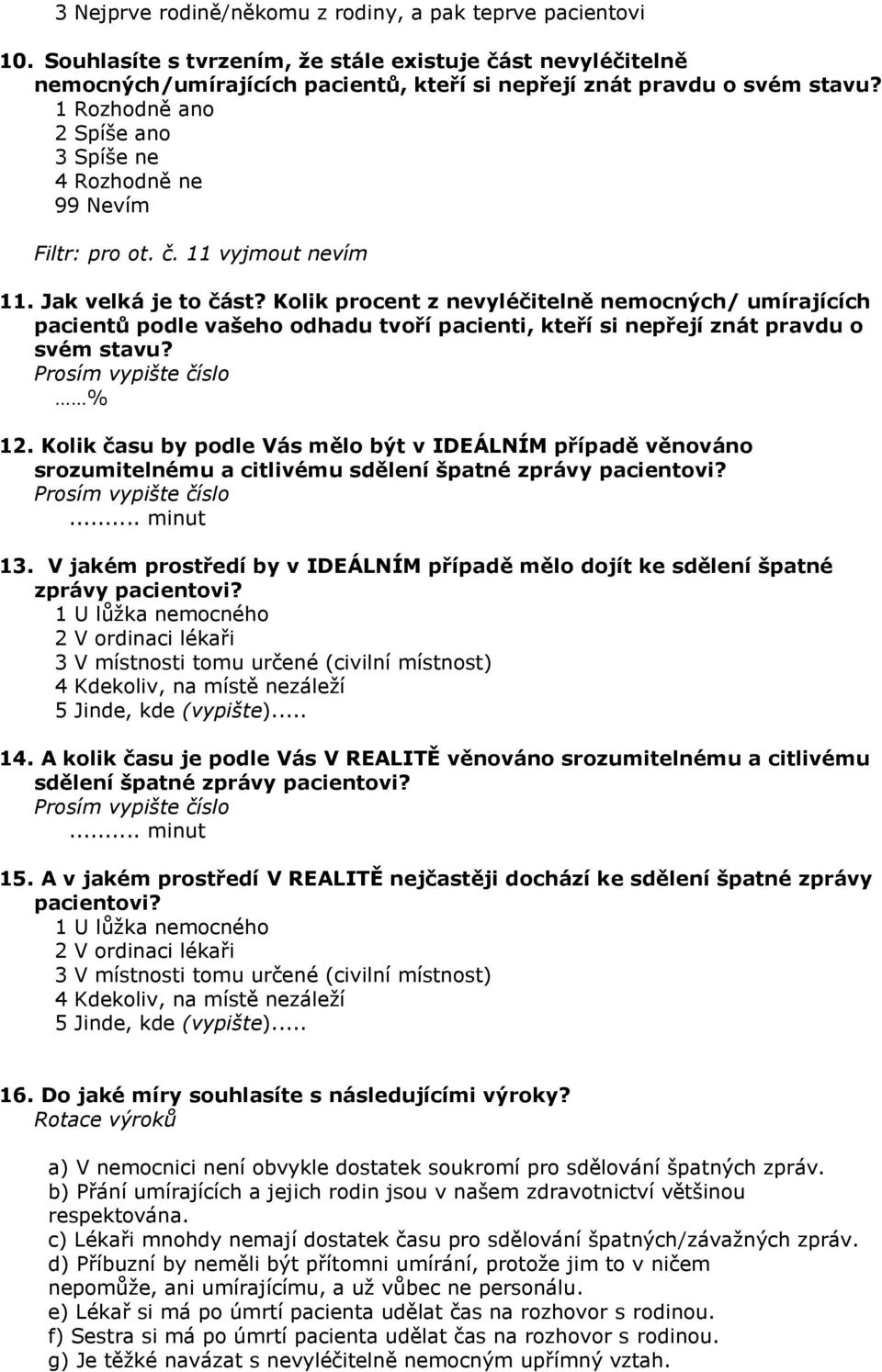 Kolik procent z nevyléčitelně nemocných/ umírajících pacientů podle vašeho odhadu tvoří pacienti, kteří si nepřejí znát pravdu o svém stavu? Prosím vypište číslo % 12.