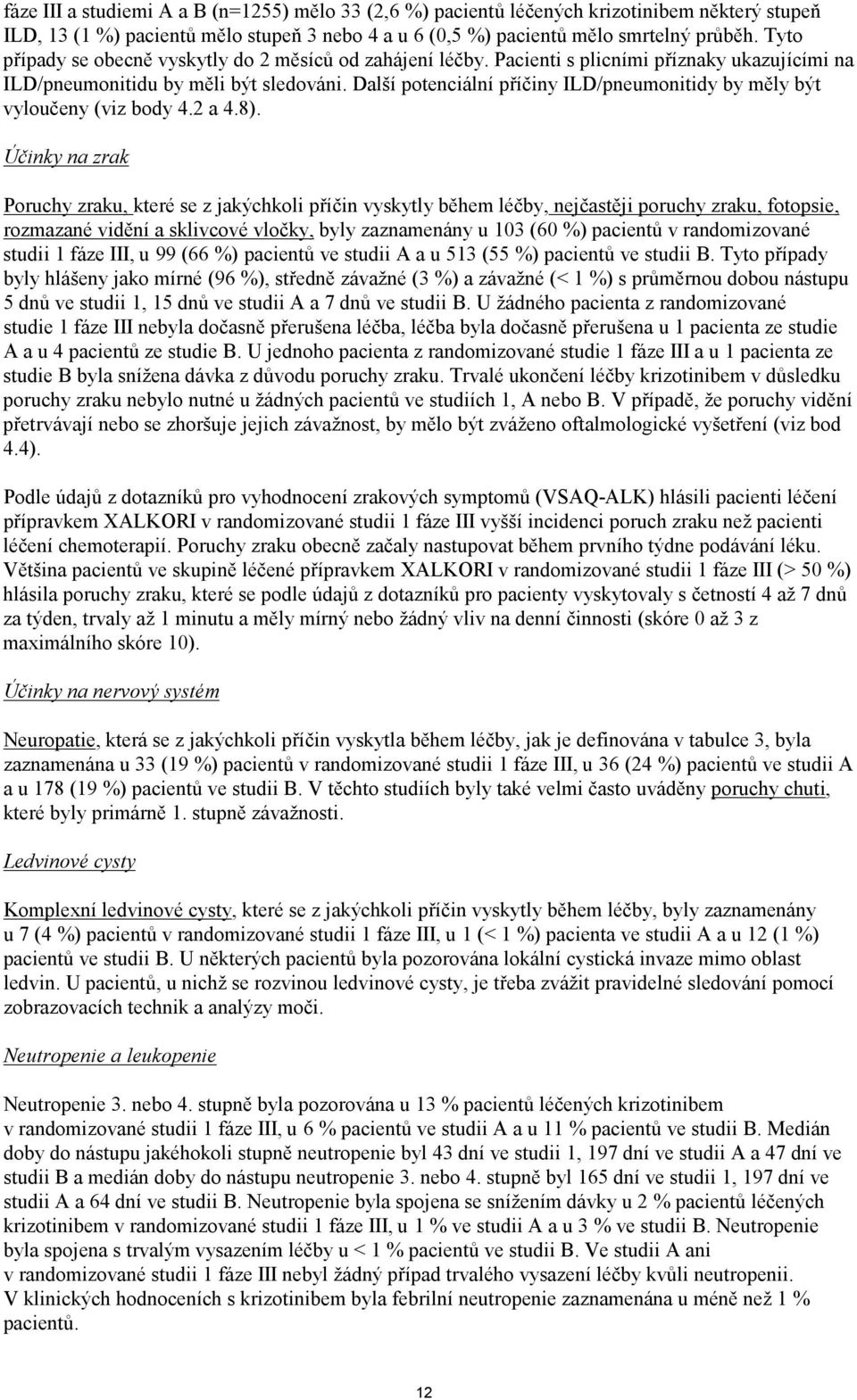 Další potenciální příčiny ILD/pneumonitidy by měly být vyloučeny (viz body 4.2 a 4.8).