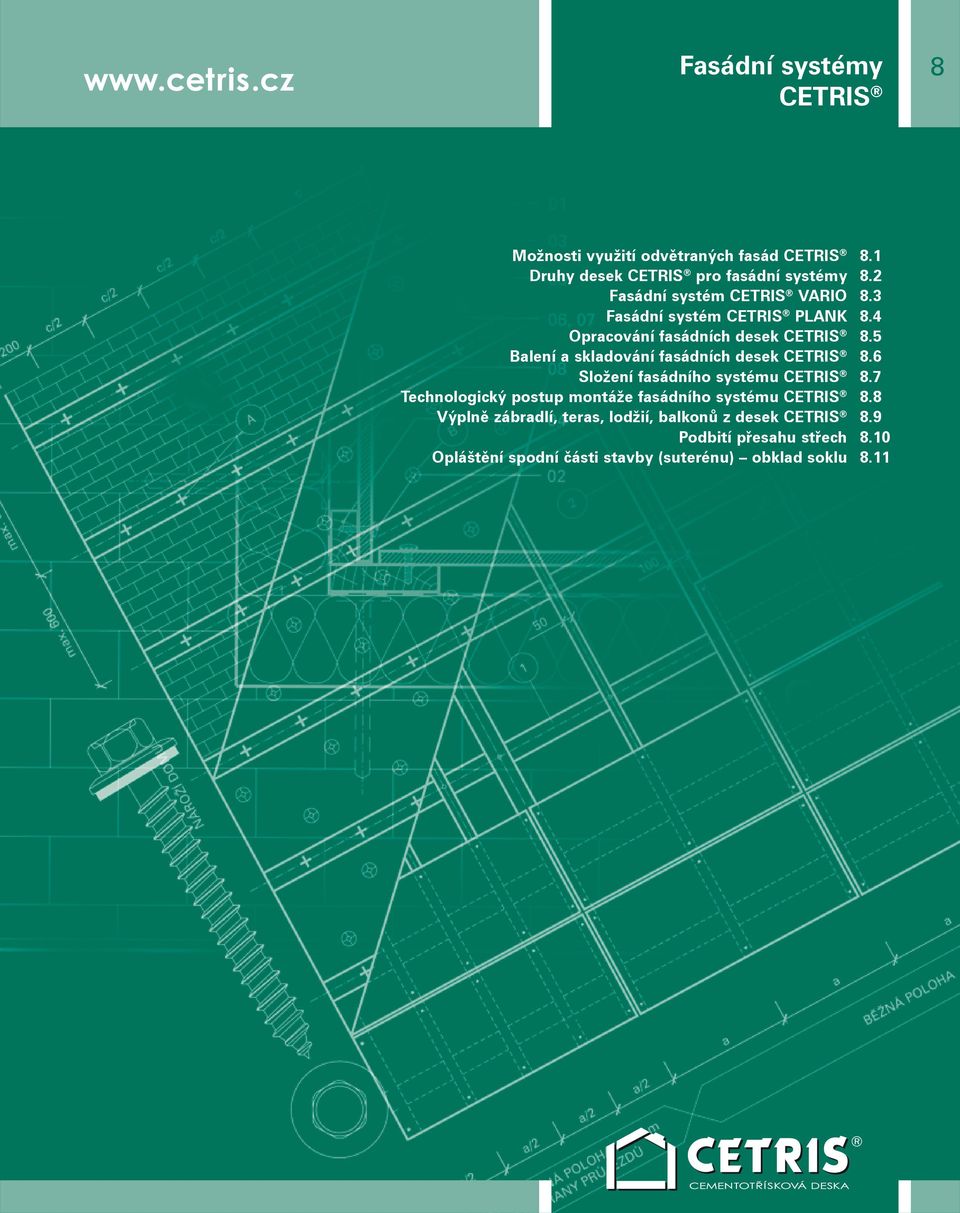 fasádních desek CETRIS Složení fasádního systému CETRIS Technologický postup montáže fasádního systému CETRIS Výplně zábradlí, teras, lodžií,