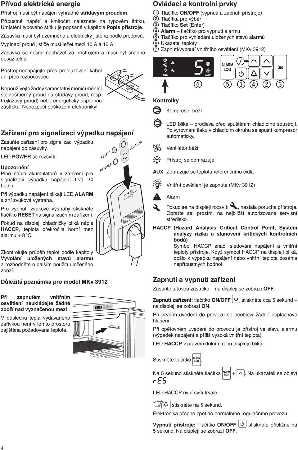 Ovládací a kontrolní prvky A Tlačítko ON/OFF (vypnutí a zapnutí přístroje) B Tlačítka pro výběr C Tlačítko Set (Enter) D Alarm tlačítko pro vypnutí alarmu E Tlačítko pro vyhledání uložených stavů