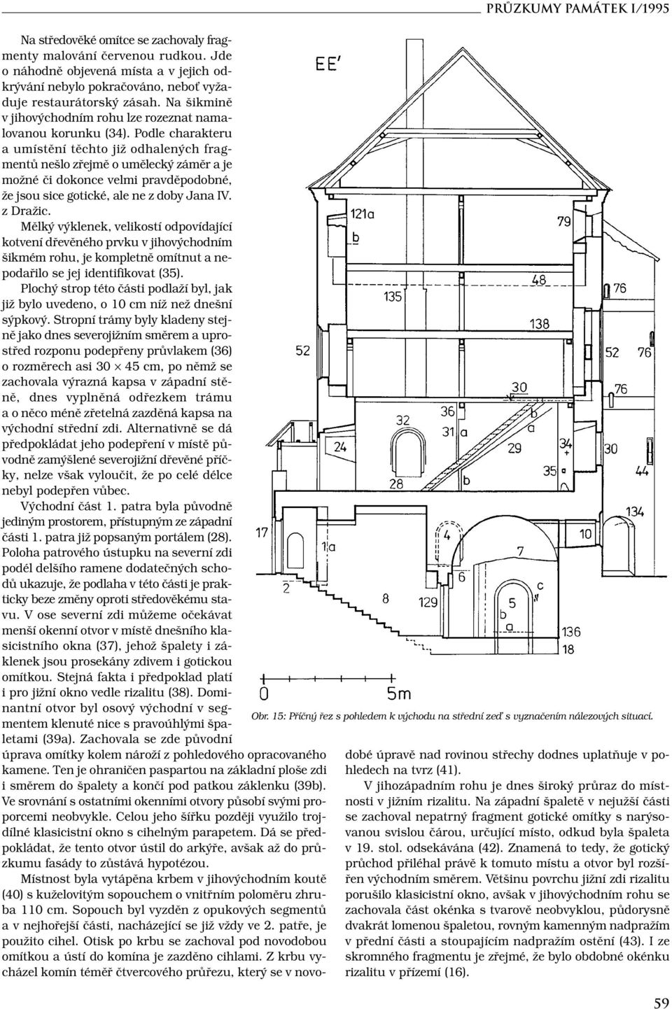 Podle charakteru a umístění těchto již odhalených fragmentů nešlo zřejmě o umělecký záměr a je možné či dokonce velmi pravděpodobné, že jsou sice gotické, ale ne z doby Jana IV. z Dražic.