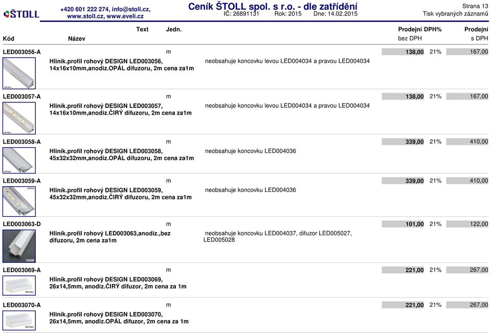 ČIRÝ difuzoru, 2 cena za1 neobsahuje koncovku levou LED004034 a pravou LED004034 138,00 167,00 LED003058-A Hliník.profil rohový DESIGN LED003058, 45x32x32,anodiz.