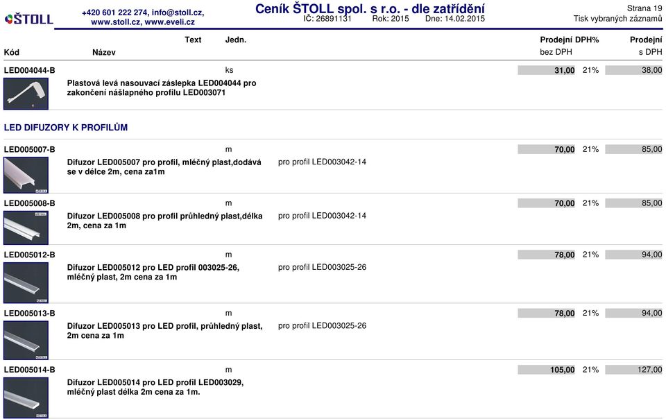 pro profil, léčný plast,dodává se v délce 2, cena za1 pro profil LED003042-14 70,00 85,00 LED005008-B Difuzor LED005008 pro profil průhledný plast,délka 2, cena za 1 pro profil LED003042-14