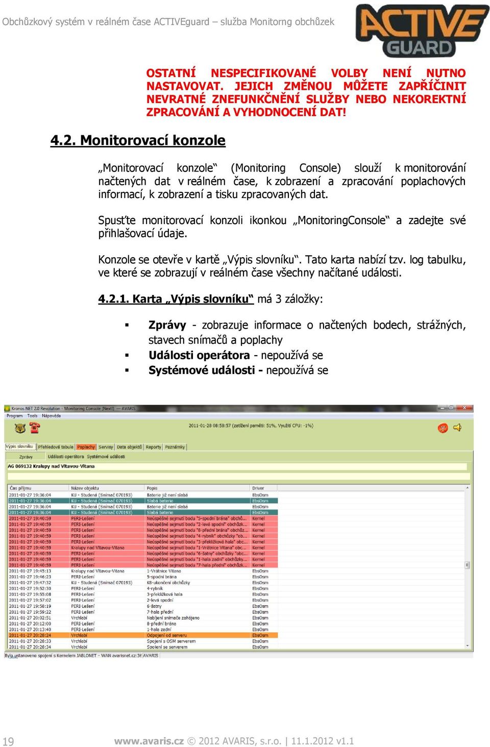 Spusťte monitorovací konzoli ikonkou MonitoringConsole a zadejte své přihlašovací údaje. Konzole se otevře v kartě Výpis slovníku. Tato karta nabízí tzv.