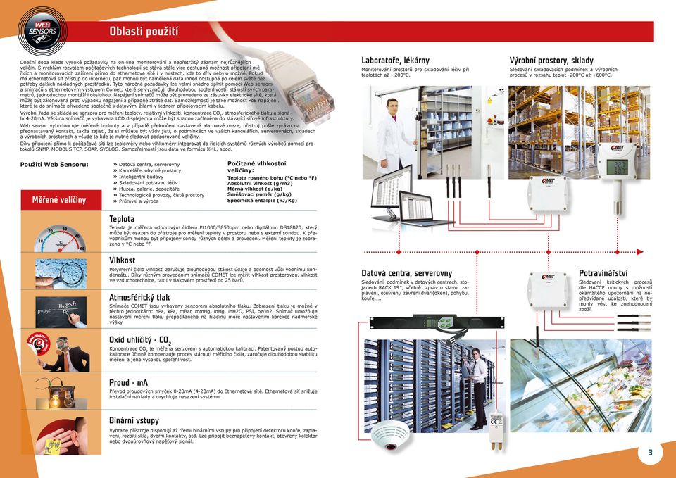 Pokud má ethernetová síť přístup do internetu, pak mohou být naměřená data ihned dostupná po celém světě bez potřeby dalších nákladných prostředků.