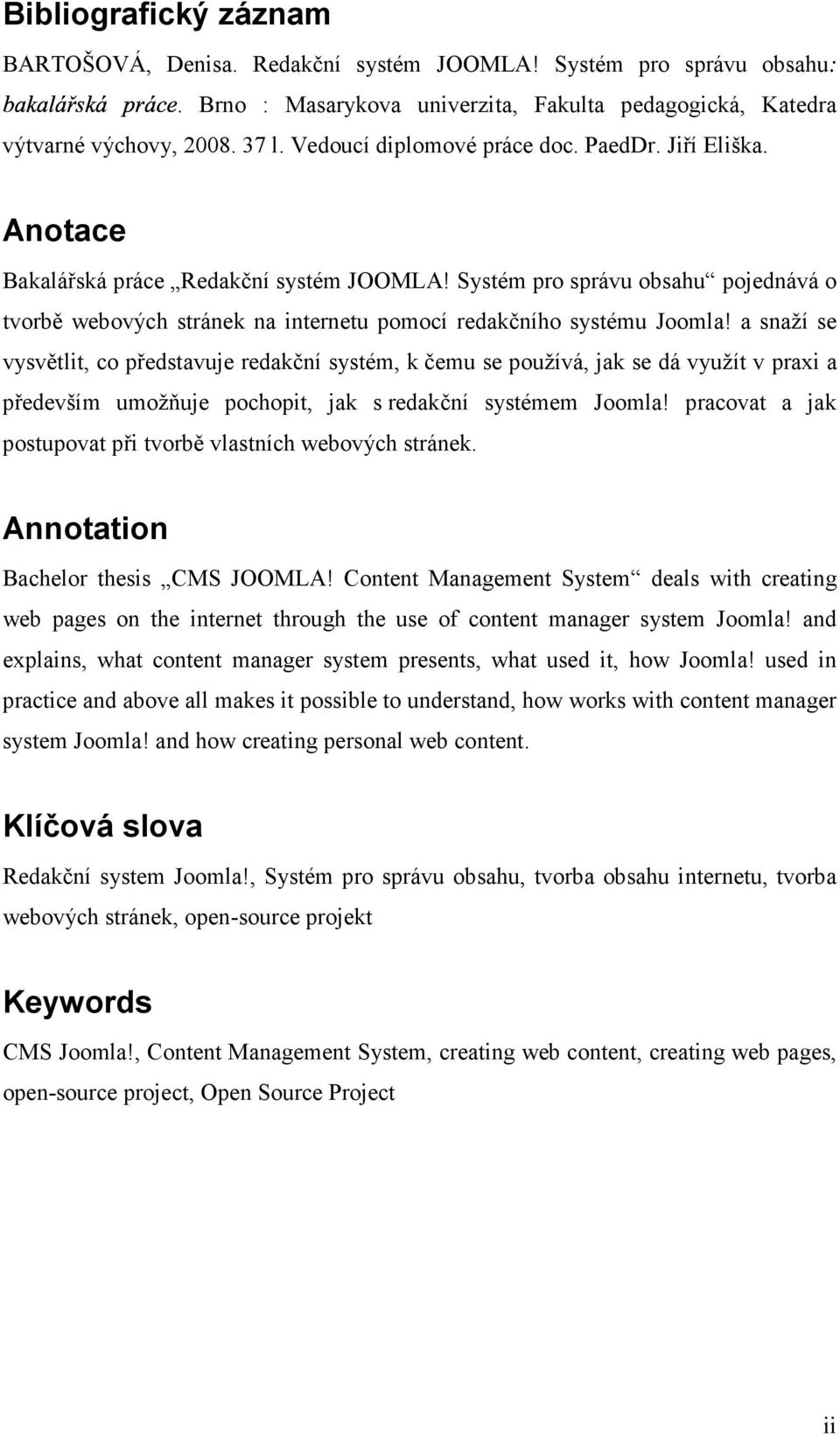 Systém pro správu obsahu pojednává o tvorbě webových stránek na internetu pomocí redakčního systému Joomla!