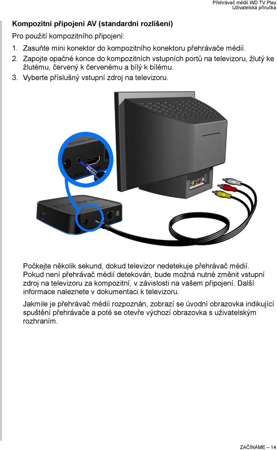 Počkejte několik sekund, dokud televizor nedetekuje přehrávač médií.