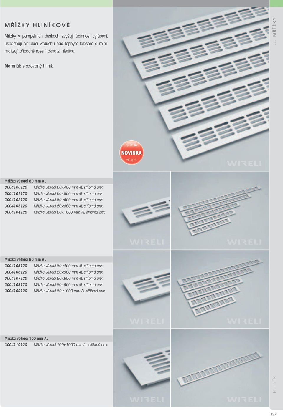 mm AL stříbrná anx 3004103120 Mřížka větrací 60 800 mm AL stříbrná anx 3004104120 Mřížka větrací 60 1000 mm AL stříbrná anx Mřížka větrací 80 mm AL 3004105120 Mřížka větrací 80 400 mm AL stříbrná anx