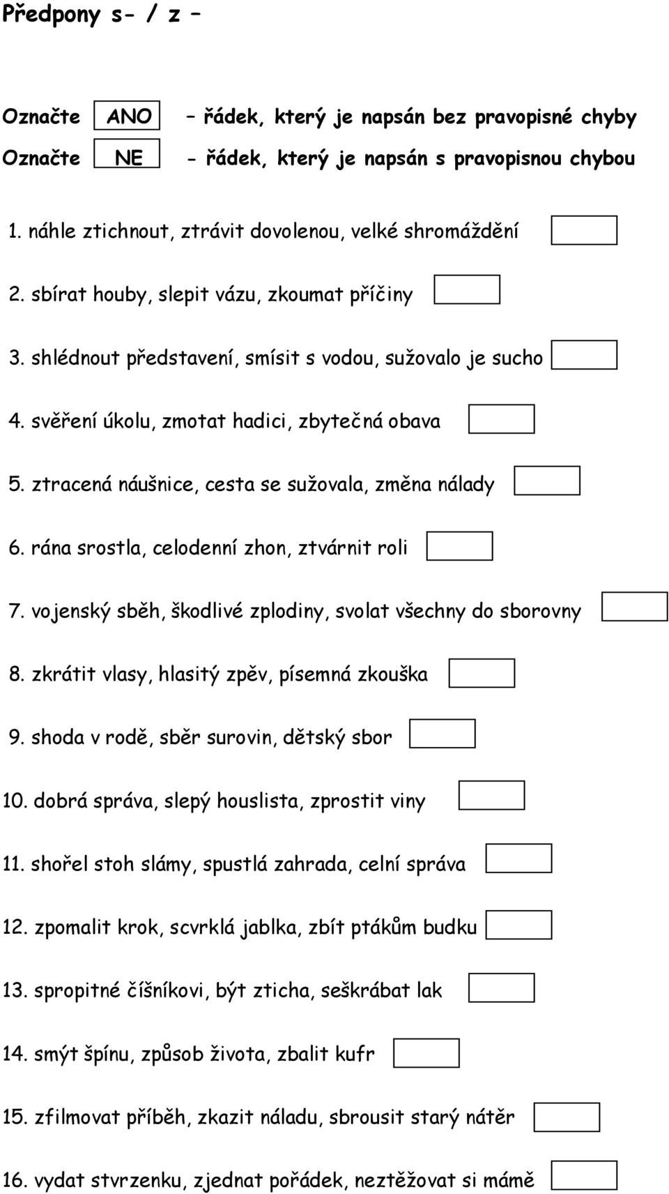 vojenský sběh, škodlivé zplodiny, svolat všechny do sborovny 8. zkrátit vlasy, hlasitý zpěv, písemná zkouška 9. shoda v rodě, sběr surovin, dětský sbor 10.