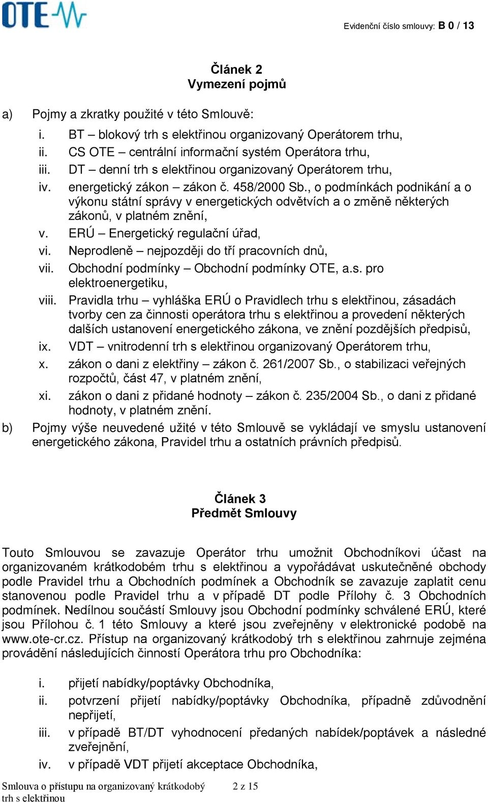 , o podmínkách podnikání a o výkonu státní správy v energetických odvětvích a o změně některých zákonů, v platném znění, v. ERÚ Energetický regulační úřad, vi.