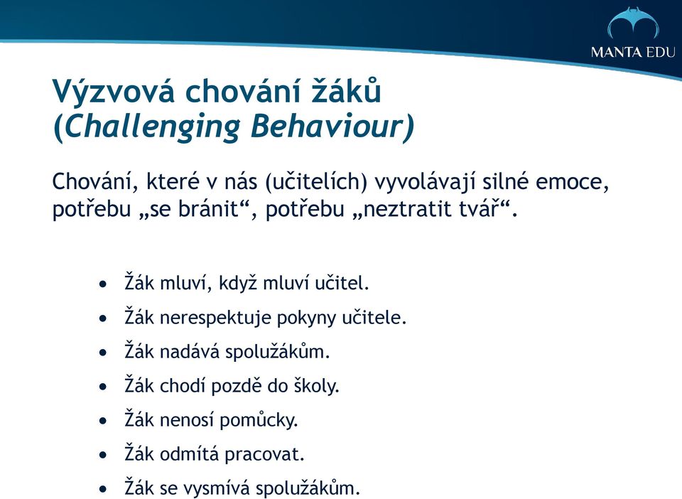 Žák mluví, když mluví učitel. Žák nerespektuje pokyny učitele.