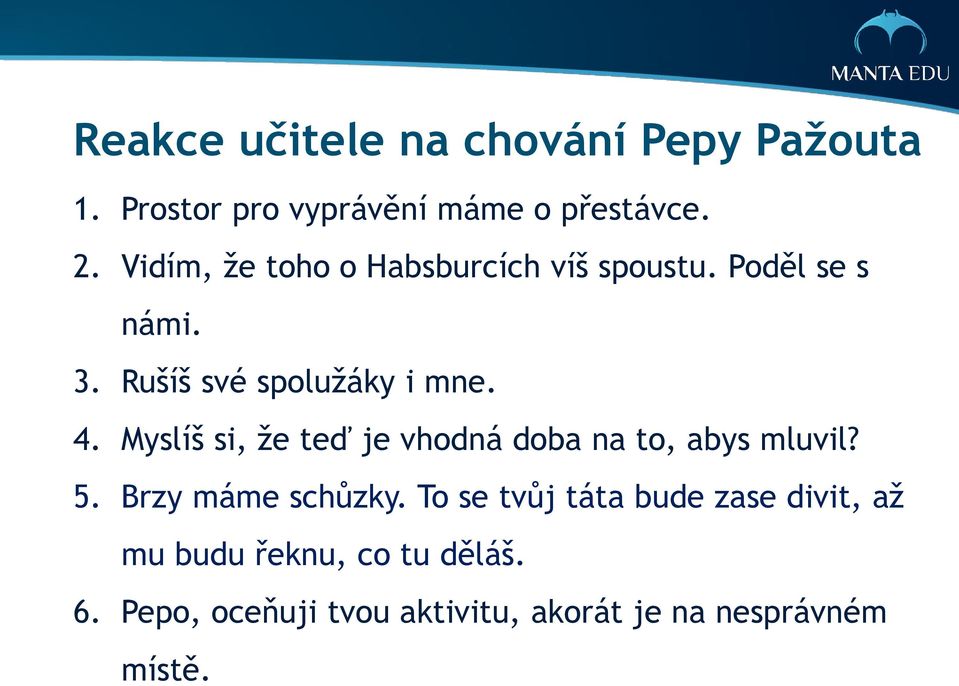 Myslíš si, že teď je vhodná doba na to, abys mluvil? 5. Brzy máme schůzky.