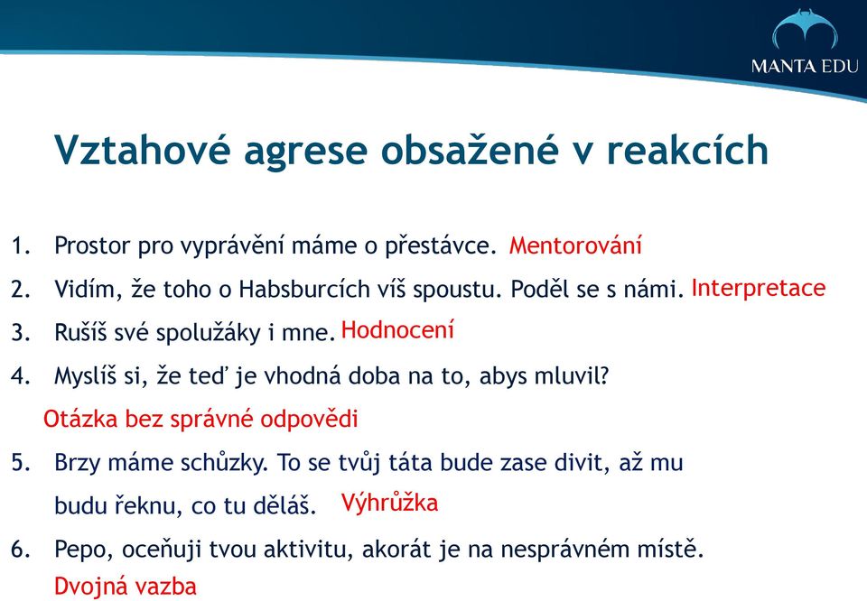 Myslíš si, že teď je vhodná doba na to, abys mluvil? Otázka bez správné odpovědi 5. Brzy máme schůzky.