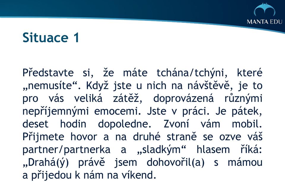 emocemi. Jste v práci. Je pátek, deset hodin dopoledne. Zvoní vám mobil.