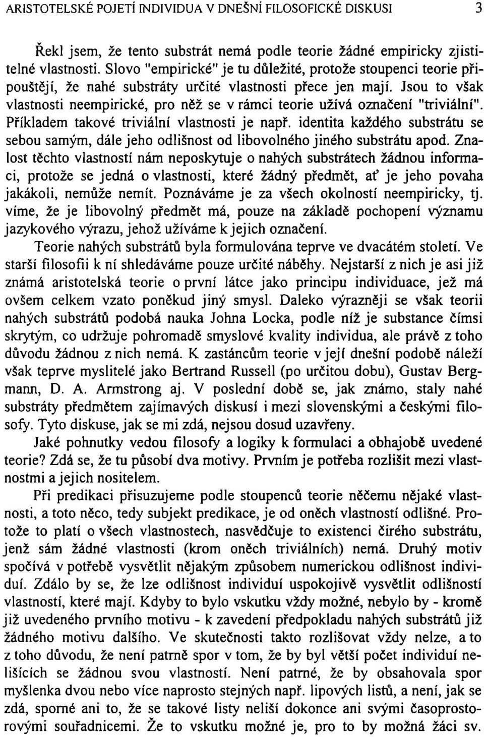 Jsou to však vlastnosti neempirické, pro něž se v rámci teorie užívá označení "triviální". Příkladem takové triviální vlastnosti je např.