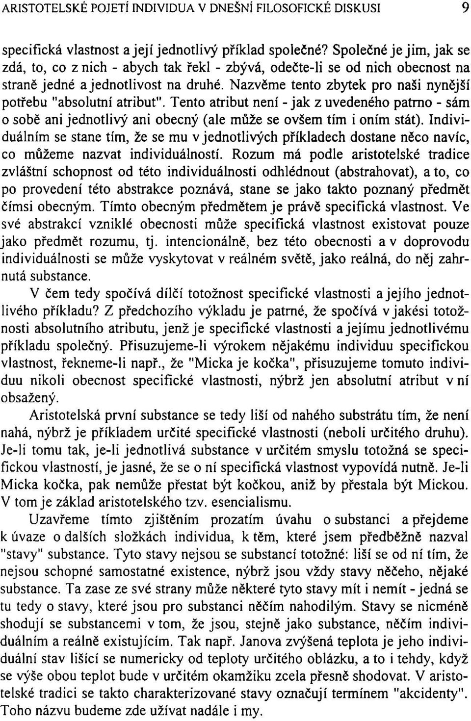 Nazvěme tento zbytek pro naši nynější potřebu "absolutní atribut". Tento atribut není - jak z uvedeného patrno - sám o sobě ani jednotlivý ani obecný (ale může se ovšem tím i oním stát).