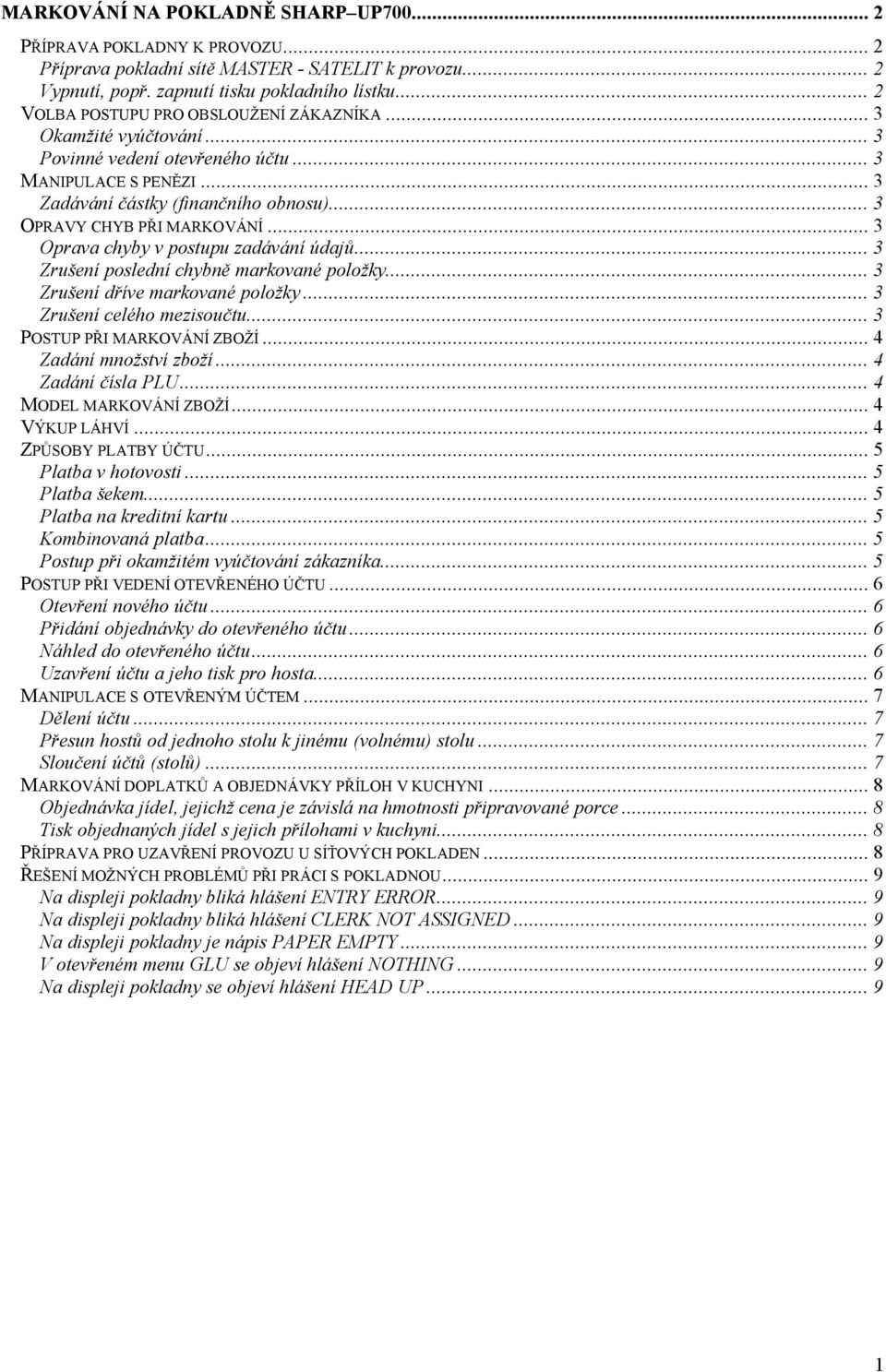 .. 3 Oprava chyby v postupu zadávánå Ödajů... 3 ZrušenÅ poslednå chybně markovanñ položky... 3 ZrušenÅ dřåve markovanñ položky... 3 ZrušenÅ celñho mezisoučtu... 3 POSTUP PŘI MARKOVÉNÅ ZBOŽÅ.