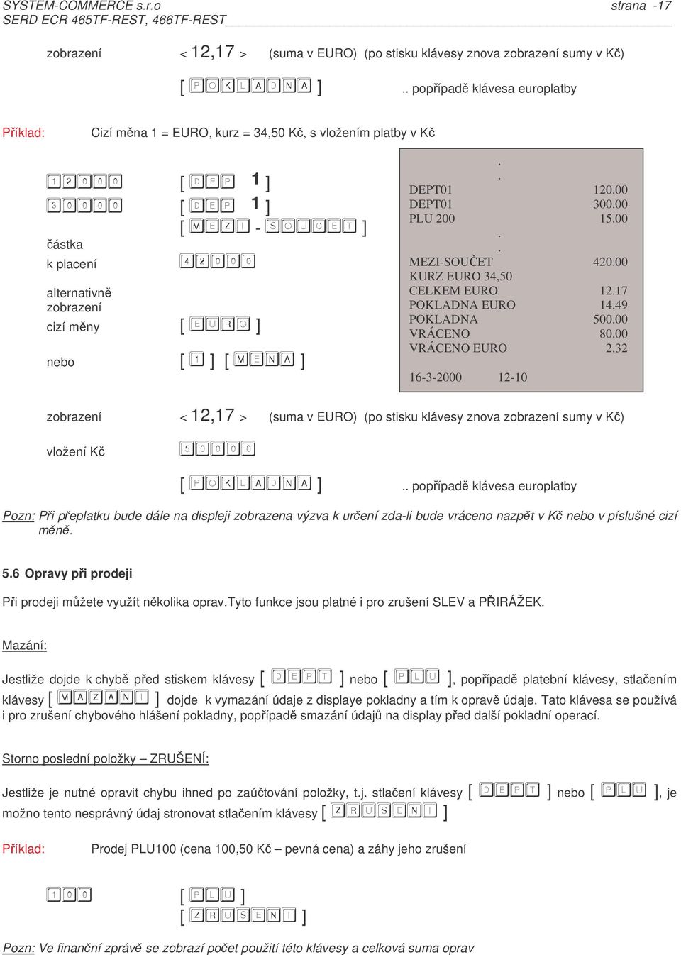 [ 1 ] [ - ] ástka k placení % alternativn zobrazení cizí mny nebo DEPT01 12000 DEPT01 30000 PLU 200 1500 MEZI-SOUET 42000 KURZ EURO 34,50 CELKEM EURO 1217 POKLADNA EURO 1449 POKLADNA 50000 VRÁCENO