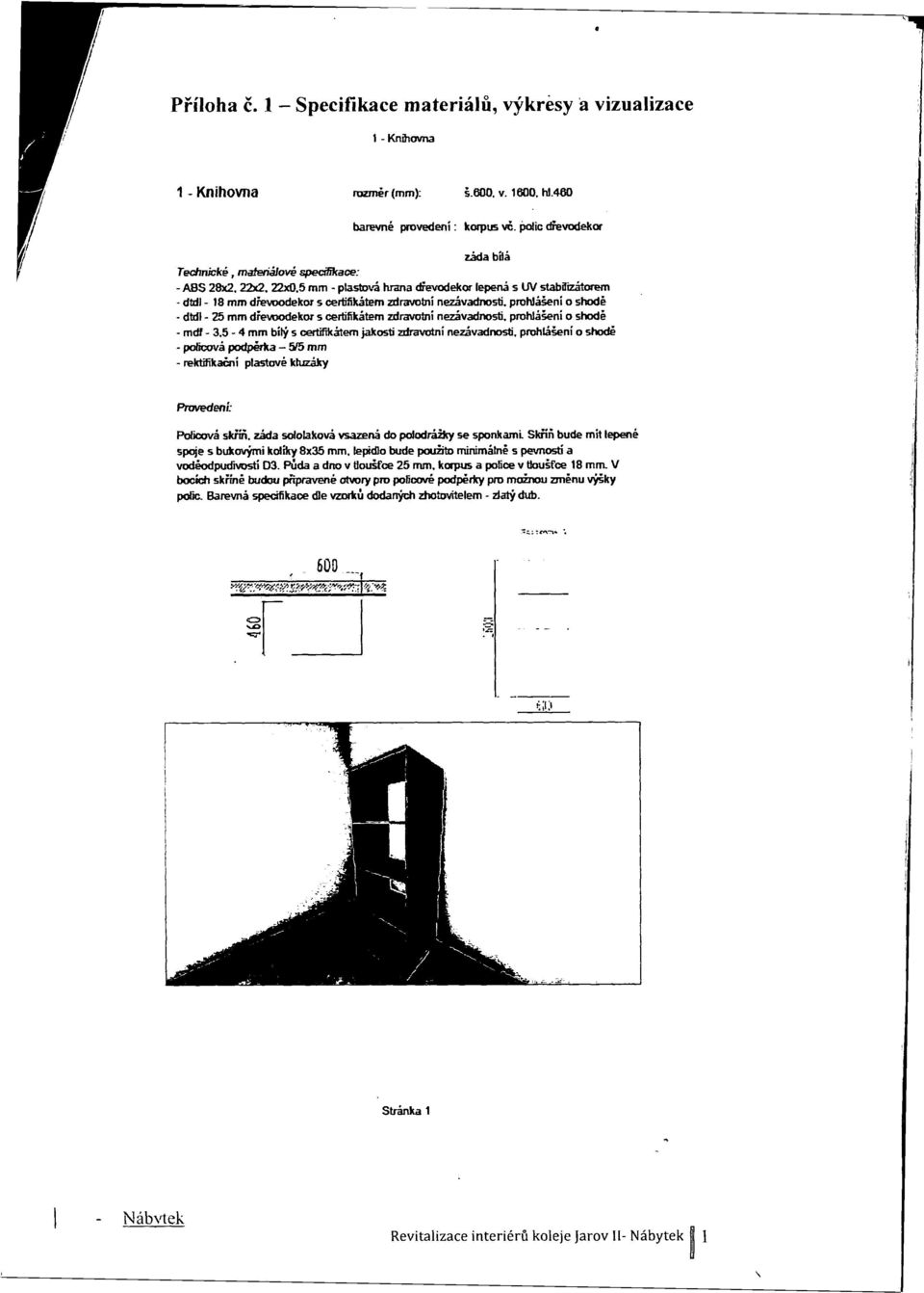 5 mm - plastová hrana dřevodekor lepená s UV stabilizátorem - dfdl - 18 mm dřevoodekor s certifikátem zdravotní nezávadnosti, prohlášeni o shodě - dtdl - 25 mm dřevoodekor s certifikátem zdravotní