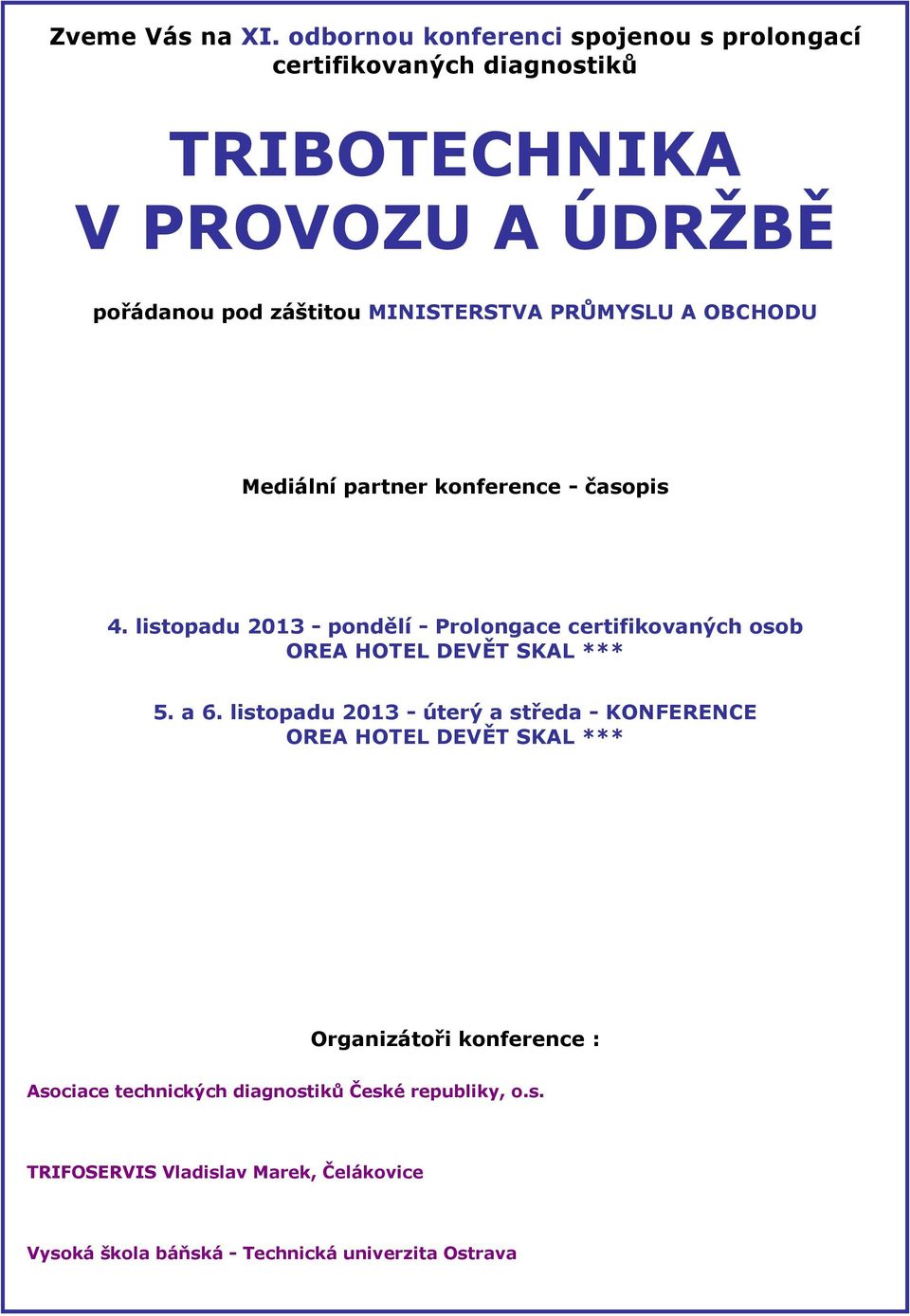 záštitou MINISTERSTVA PRŮMYSLU A OBCHODU Mediální partner konference - časopis 4.
