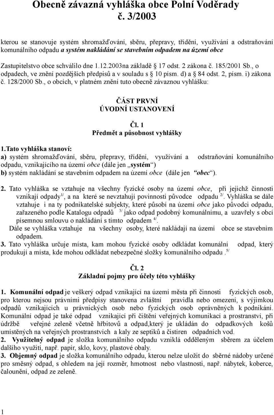 schválilo dne 1.12.2003na základě 17 odst. 2 zákona č. 185/2001 Sb., o odpadech, ve znění pozdějších předpisů a v souladu s 10 písm. d) a 84 odst. 2, písm. i) zákona č. 128/2000 Sb.