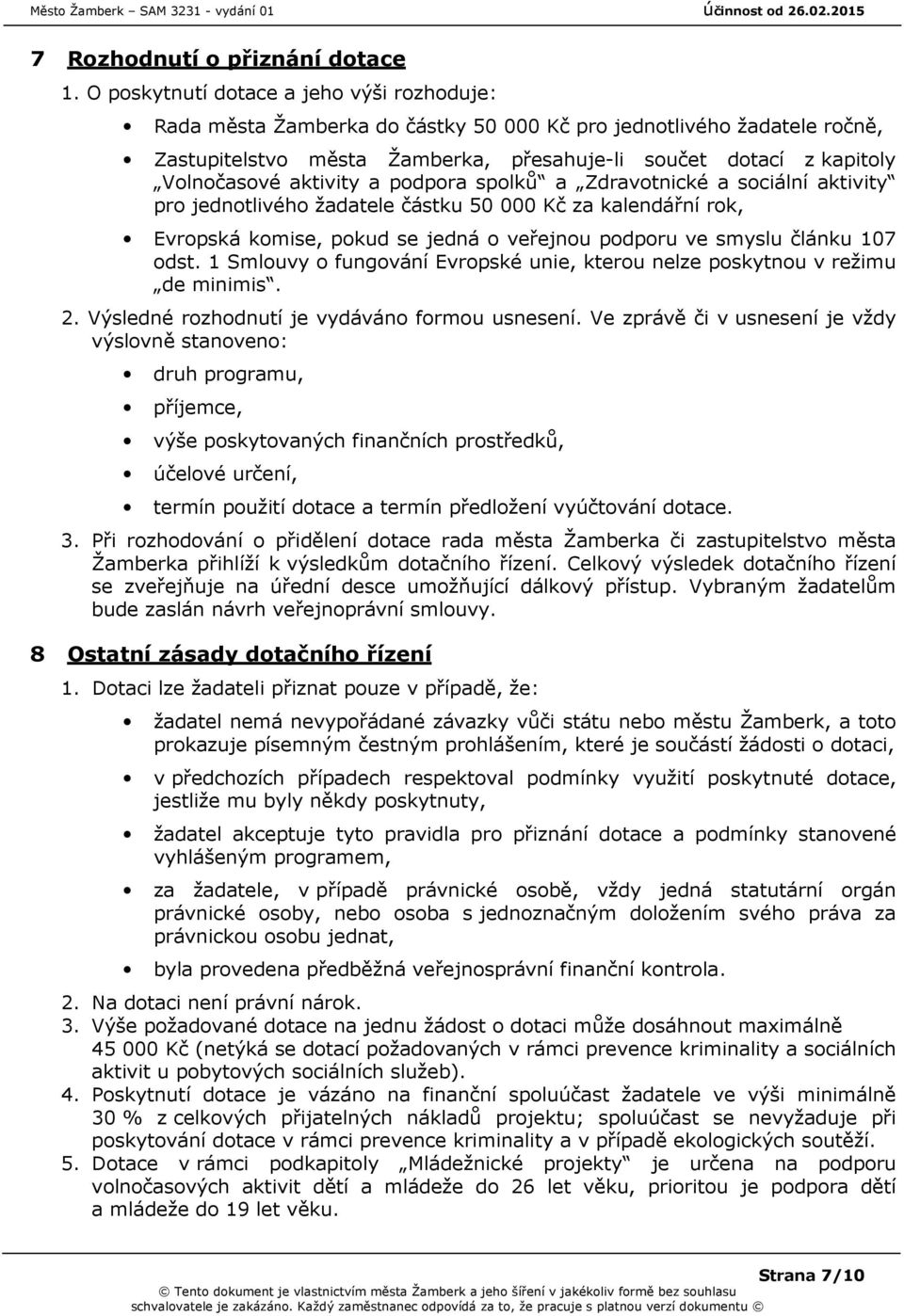 aktivity a podpora spolků a Zdravotnické a sociální aktivity pro jednotlivého žadatele částku 50 000 Kč za kalendářní rok, Evropská komise, pokud se jedná o veřejnou podporu ve smyslu článku 107 odst.