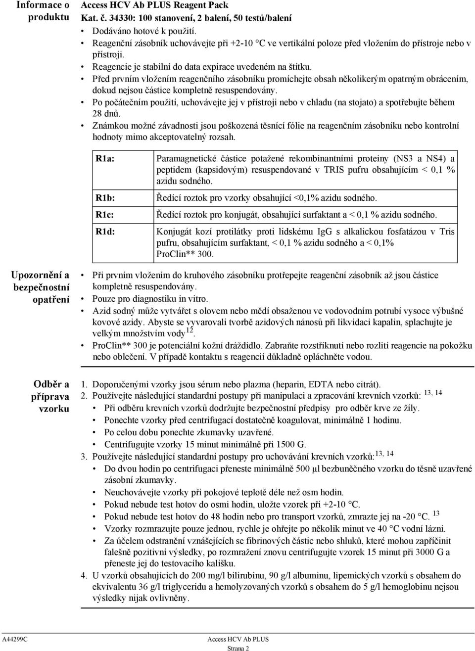 Před prvním vložením reagenčního zásobníku promíchejte obsah několikerým opatrným obrácením, dokud nejsou částice kompletně resuspendovány.