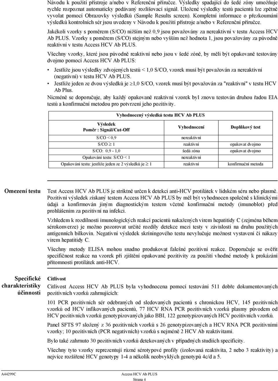 Kompletní informace o přezkoumání výsledků kontrolních sér jsou uvedeny v Návodu k použití přístroje a/nebo v Referenční příručce.