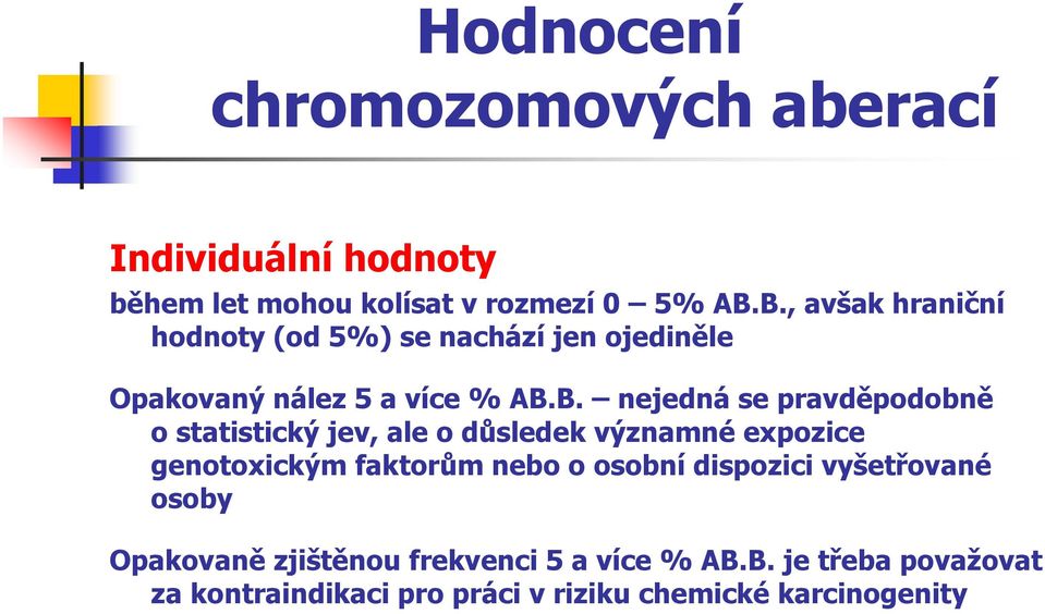 pravděpodobně o statistický jev, ale o důsledek významné expozice genotoxickým faktorům nebo o osobní dispozici