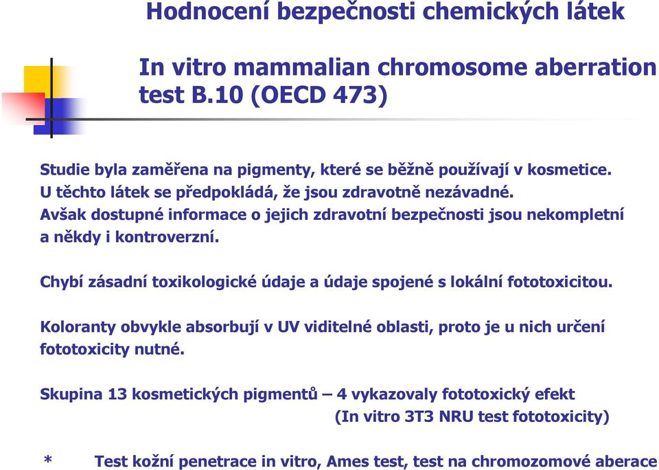 Avšak dostupné informace o jejich zdravotní bezpečnosti jsou nekompletní a někdy i kontroverzní.