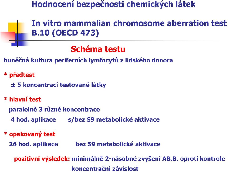 testované látky * hlavní test paralelně 3 různé koncentrace 4 hod.