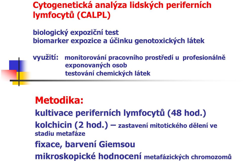 testování chemických látek Metodika: kultivace periferních lymfocytů (48 hod.) kolchicin (2 hod.