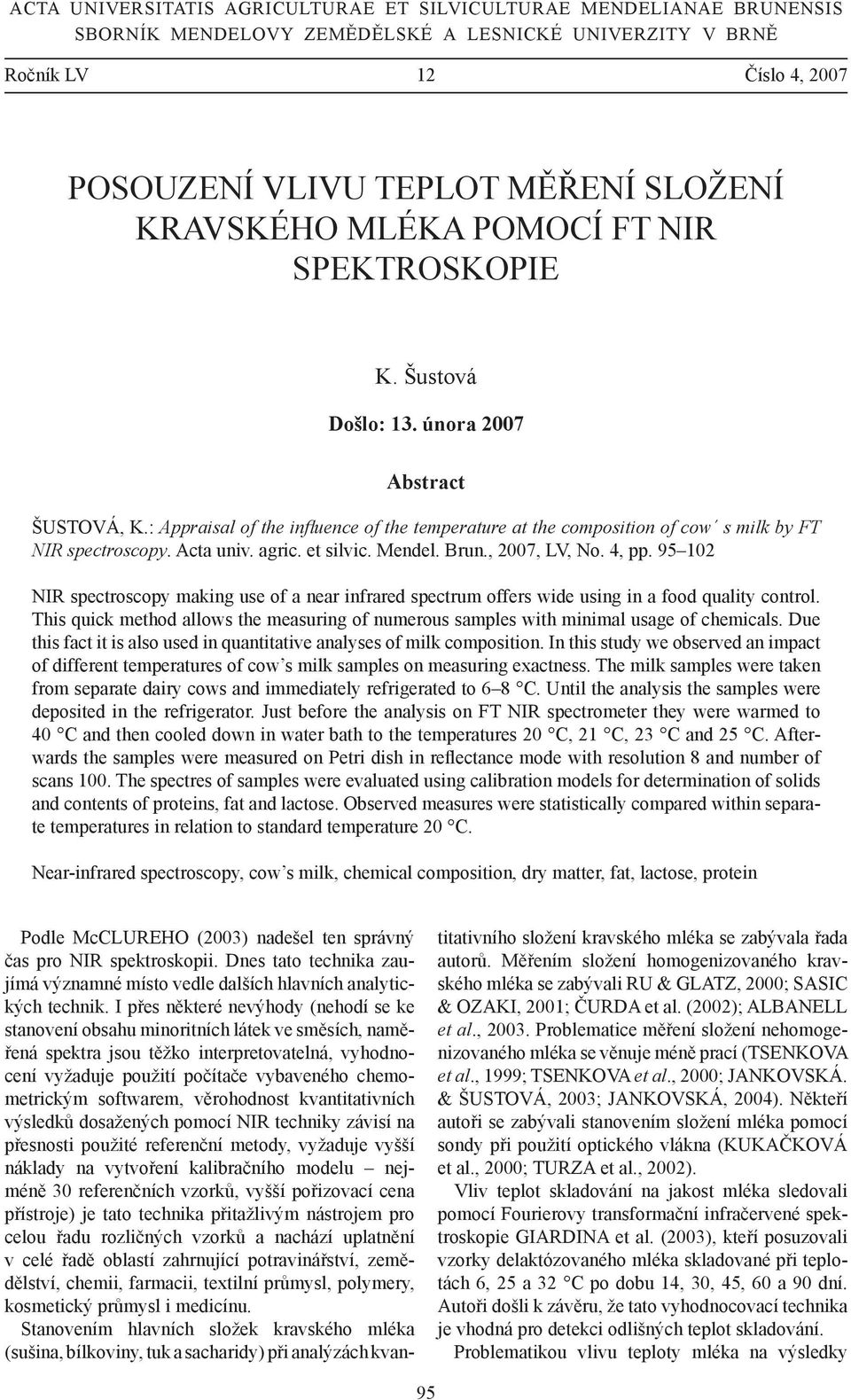 : Appraisal of the infl uence of the temperature at the composition of cow s milk by FT NIR spectroscopy. Acta univ. agric. et silvic. Mendel. Brun., 2007, LV, No. 4, pp.