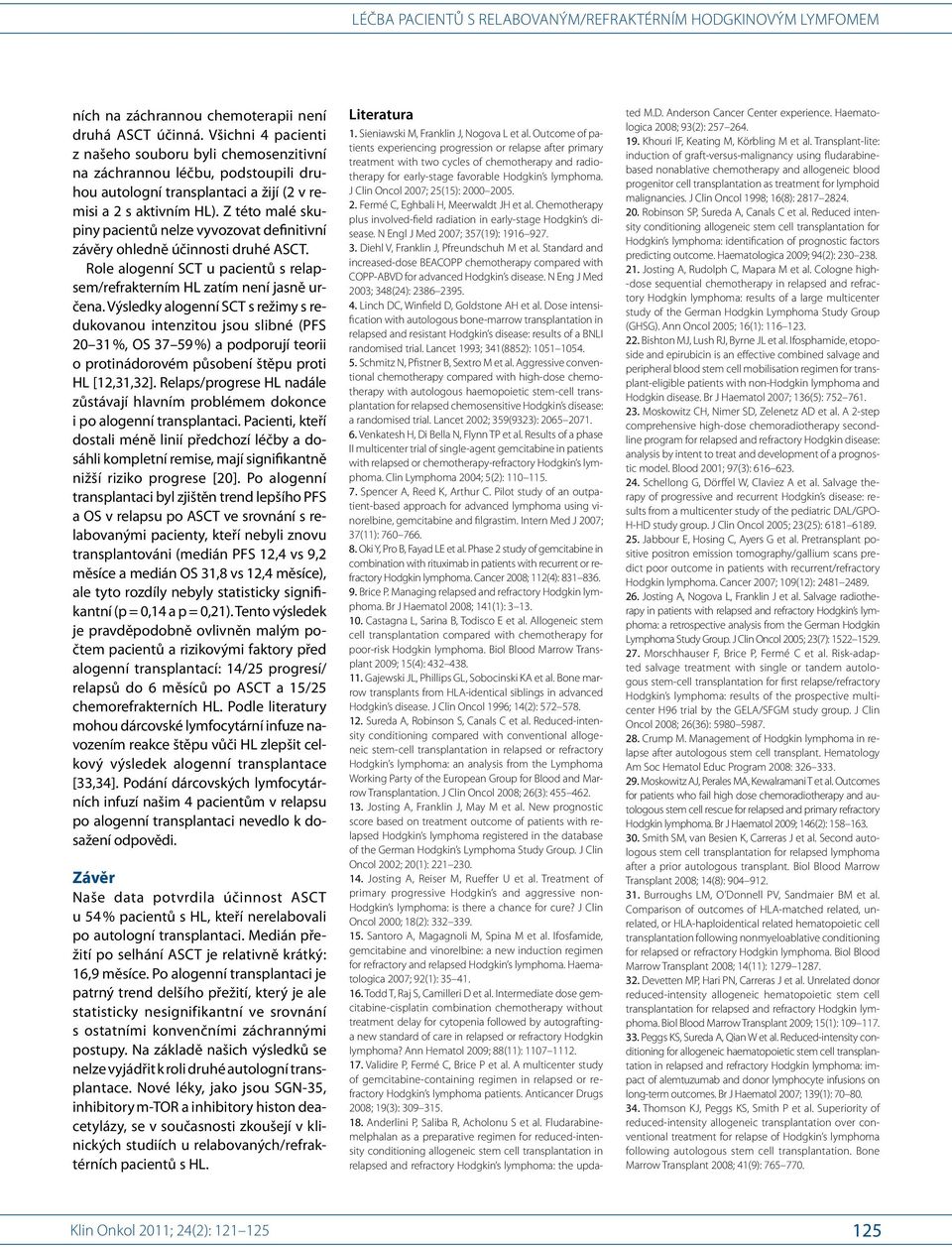 J Clin Oncol 2007; 25(15): 2000 2005. 2. Fermé C, Eghbali H, Meerwaldt JH et al. Chemotherapy plus involved-field radiation in early-stage Hodgkin s disease. N Engl J Med 2007; 35