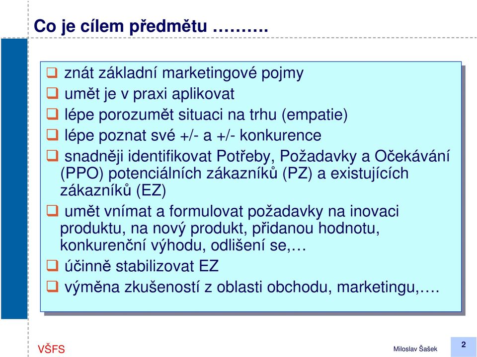 +/- +/-a +/- +/-konkurence snadněji identifikovat Potřeby, Požadavky a Očekávání (PPO) potenciálních zákazníků (PZ) a