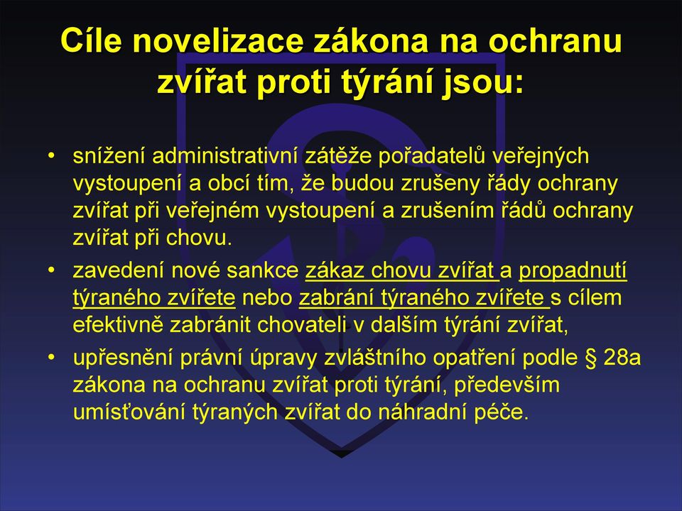 zavedení nové sankce zákaz chovu zvířat a propadnutí týraného zvířete nebo zabrání týraného zvířete s cílem efektivně zabránit chovateli