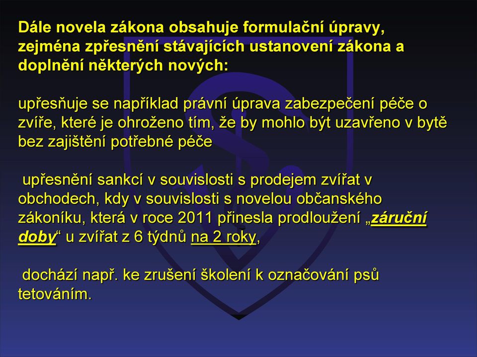 zajištění potřebné péče upřesnění sankcí v souvislosti s prodejem zvířat v obchodech, kdy v souvislosti s novelou občanského