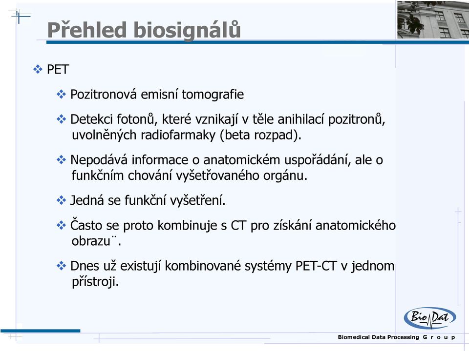 Nepodává informace o anatomickém uspořádání, ale o funkčním chování vyšetřovaného orgánu.