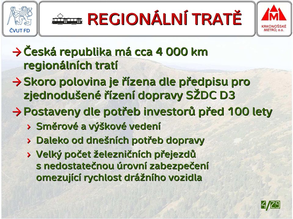 před 100 lety Směrov rové a výškov kové vedení Daleko od dnešních potřeb dopravy Velký počet